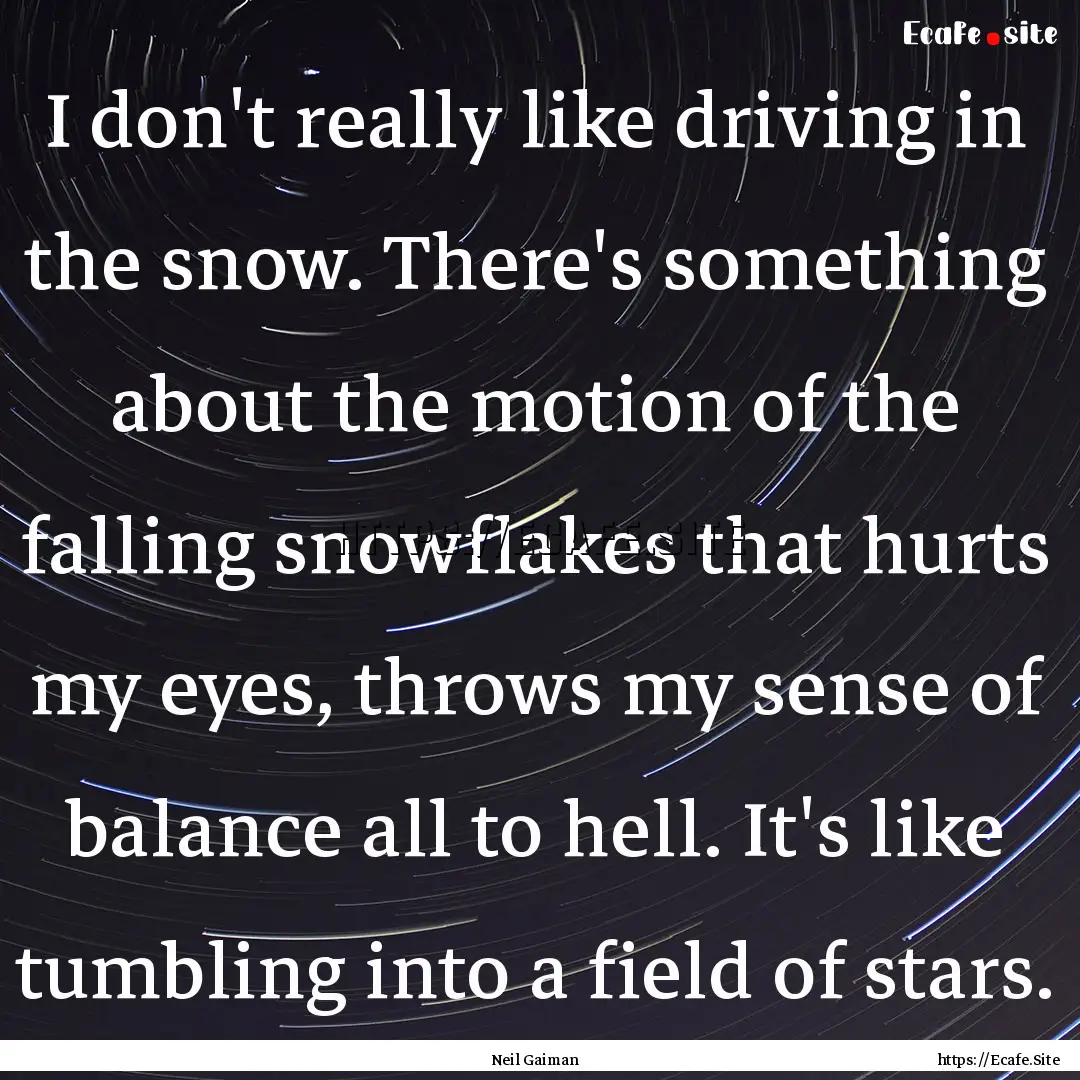 I don't really like driving in the snow..... : Quote by Neil Gaiman