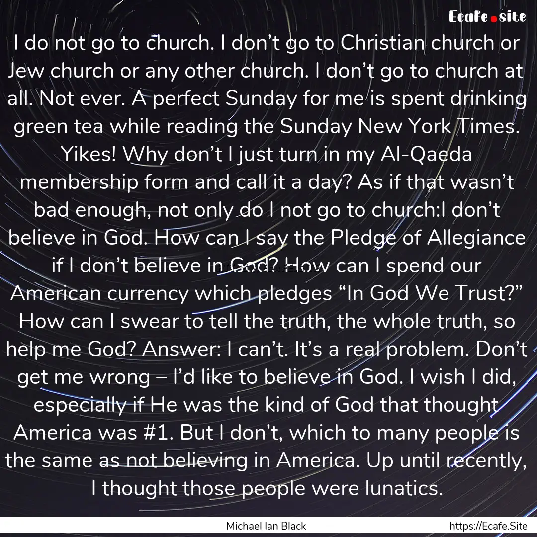 I do not go to church. I don’t go to Christian.... : Quote by Michael Ian Black