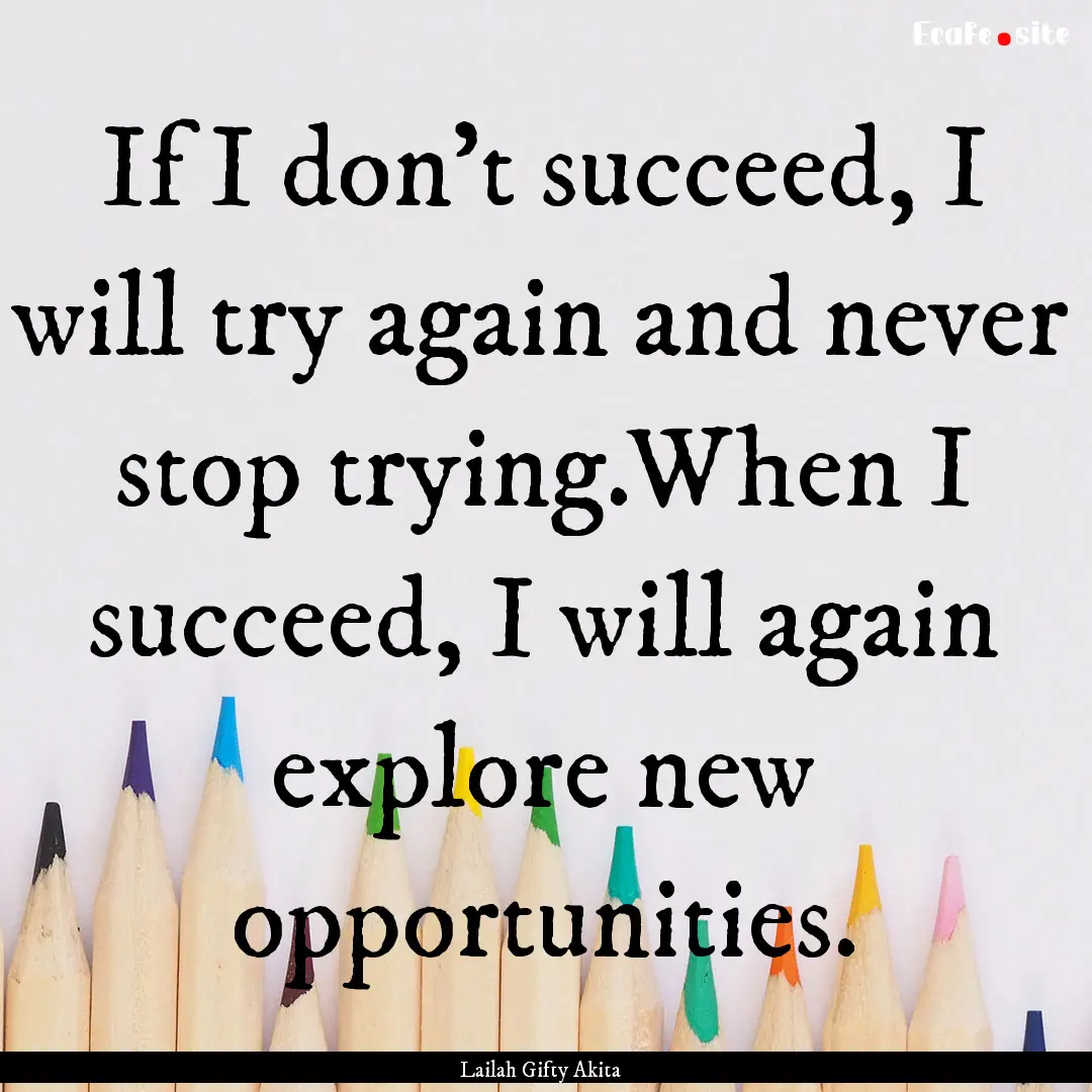 If I don’t succeed, I will try again and.... : Quote by Lailah Gifty Akita