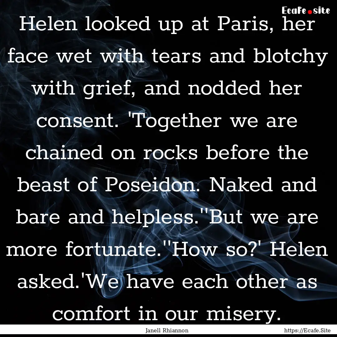 Helen looked up at Paris, her face wet with.... : Quote by Janell Rhiannon