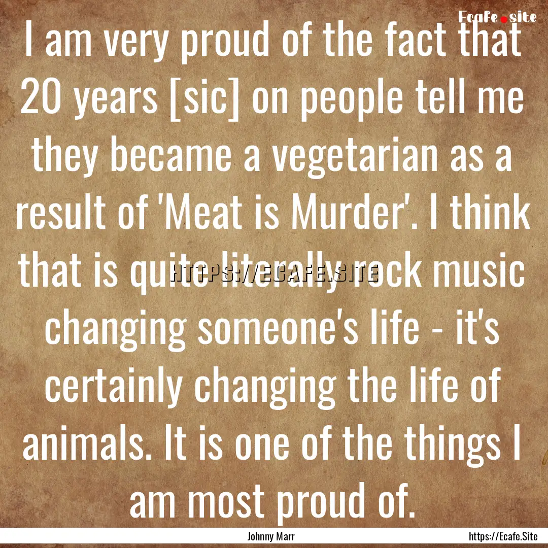 I am very proud of the fact that 20 years.... : Quote by Johnny Marr