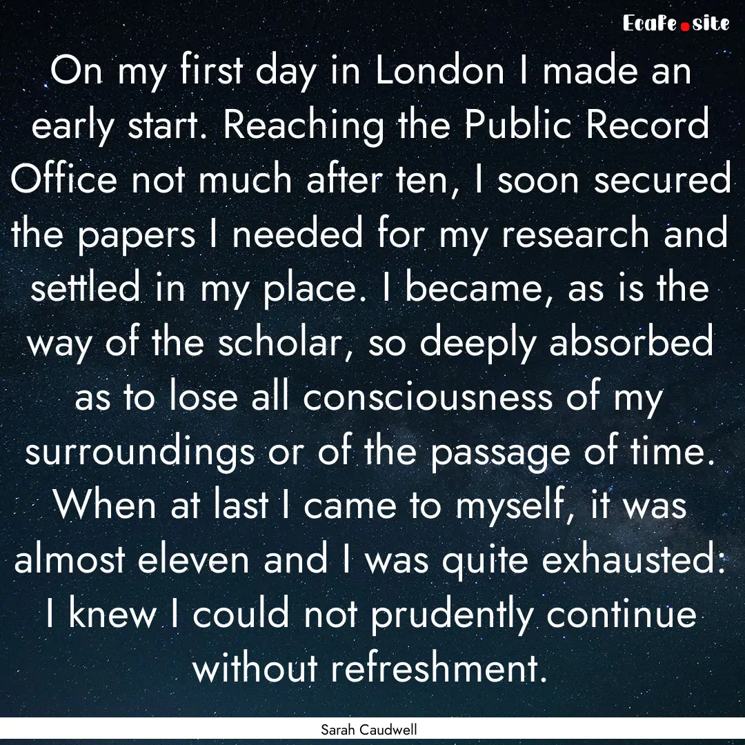 On my first day in London I made an early.... : Quote by Sarah Caudwell