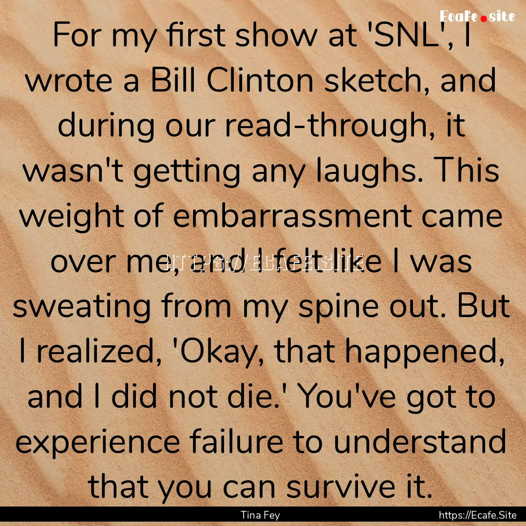 For my first show at 'SNL', I wrote a Bill.... : Quote by Tina Fey