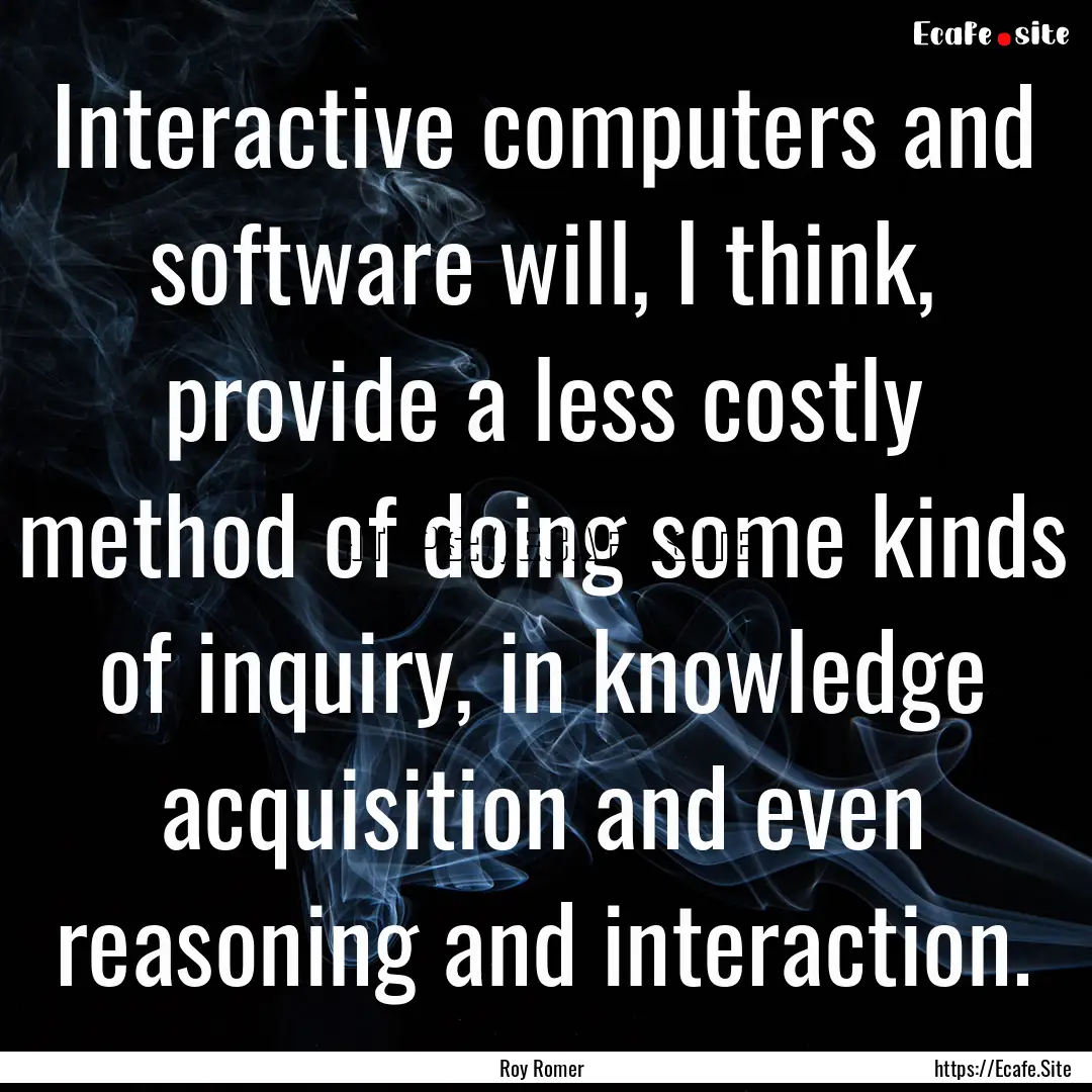 Interactive computers and software will,.... : Quote by Roy Romer