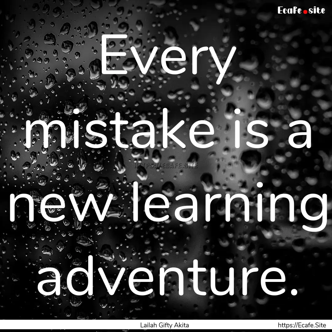 Every mistake is a new learning adventure..... : Quote by Lailah Gifty Akita