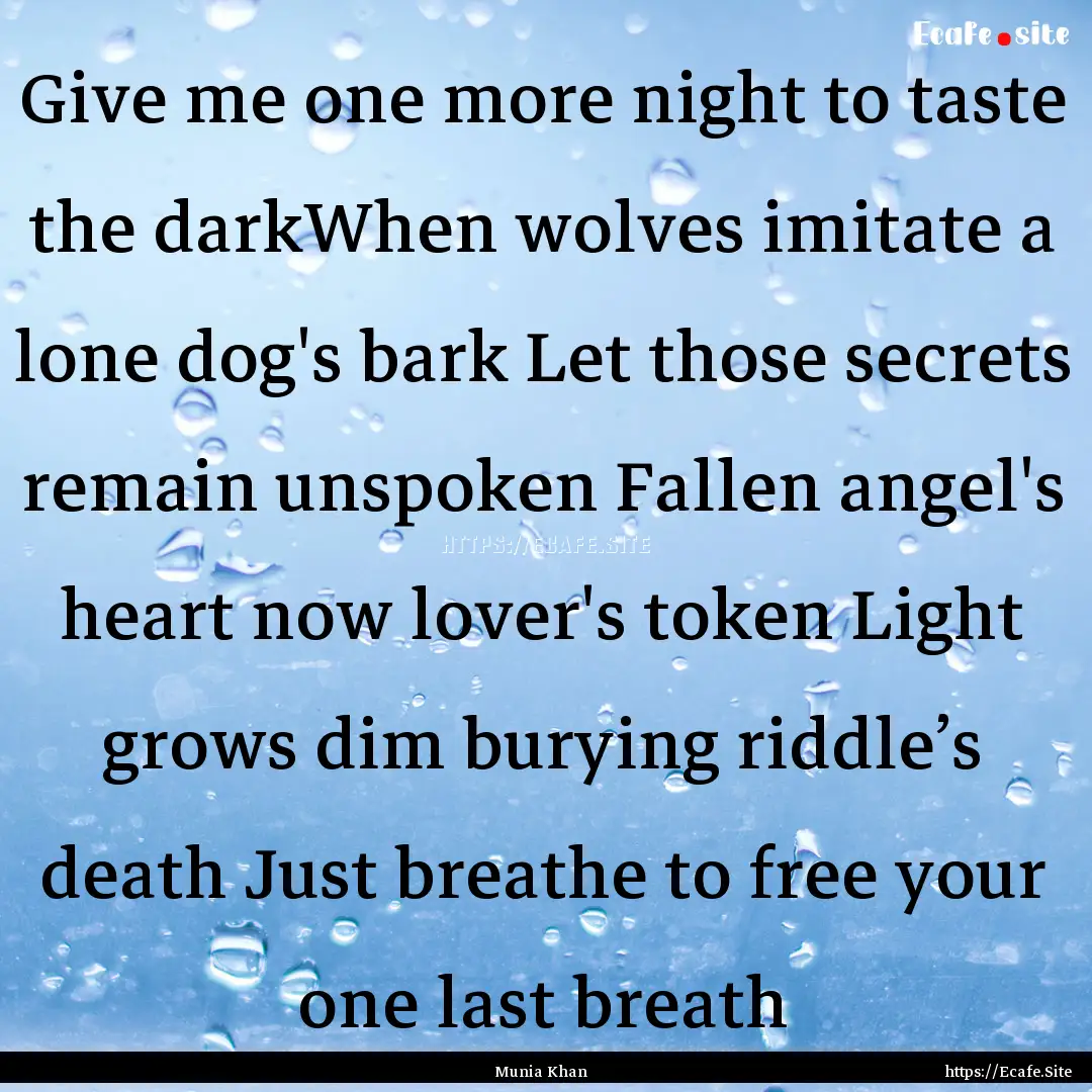 Give me one more night to taste the darkWhen.... : Quote by Munia Khan