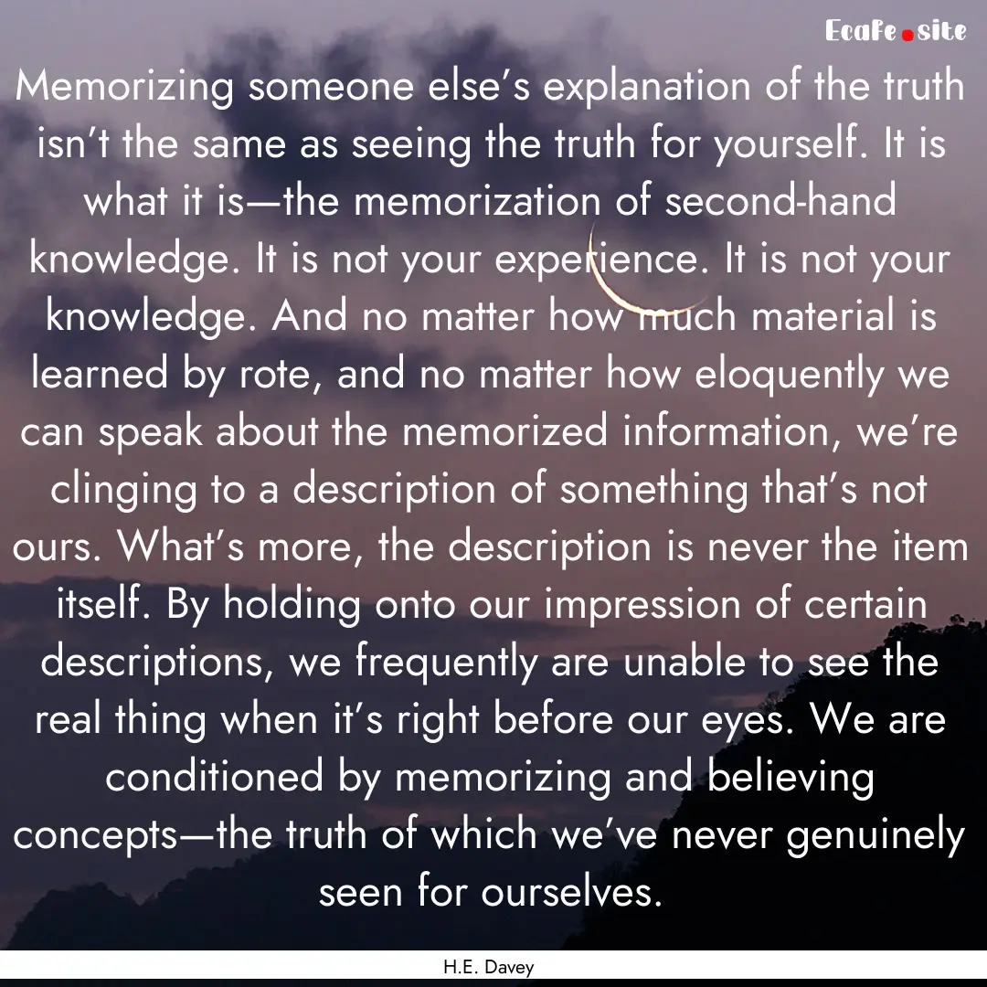 Memorizing someone else’s explanation of.... : Quote by H.E. Davey