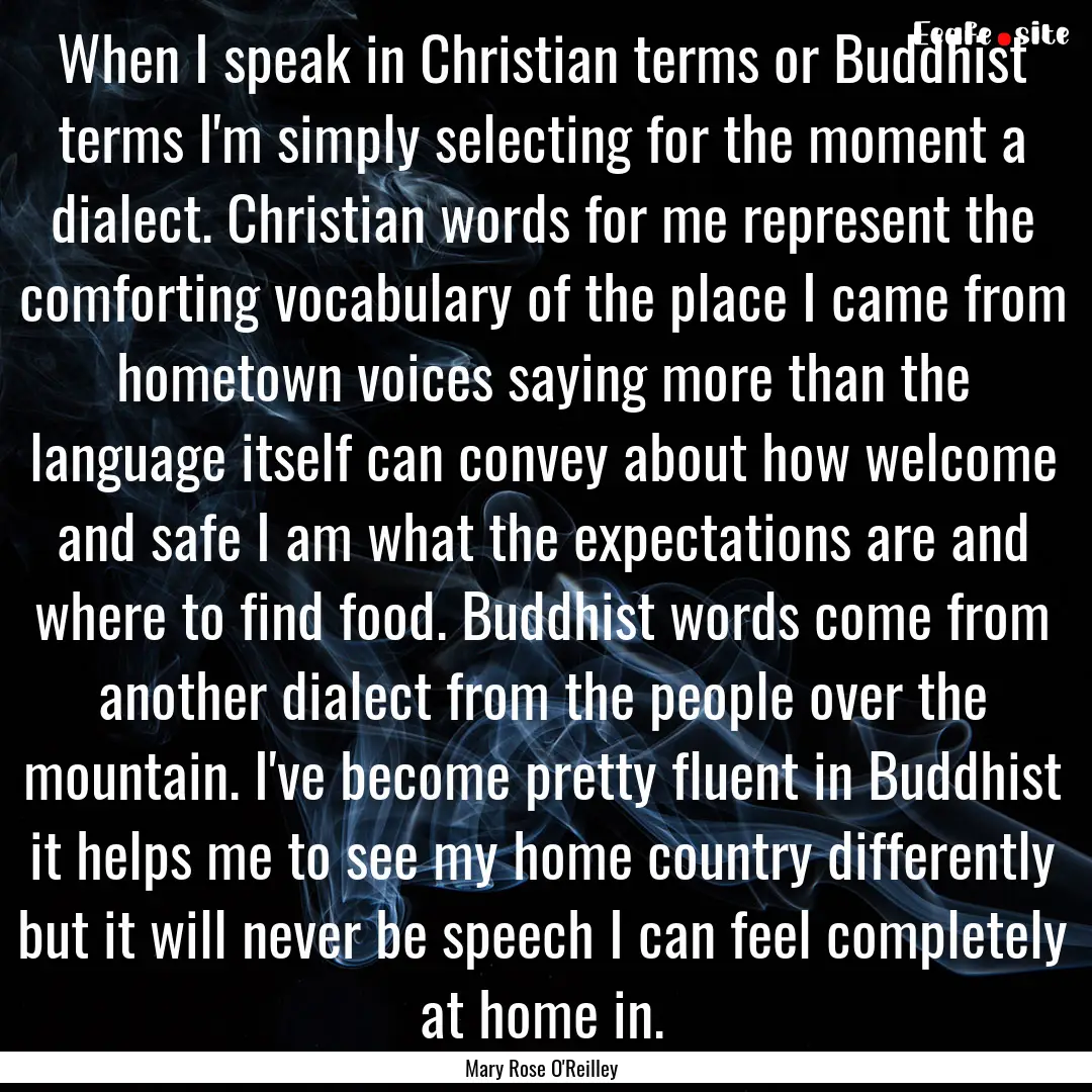 When I speak in Christian terms or Buddhist.... : Quote by Mary Rose O'Reilley