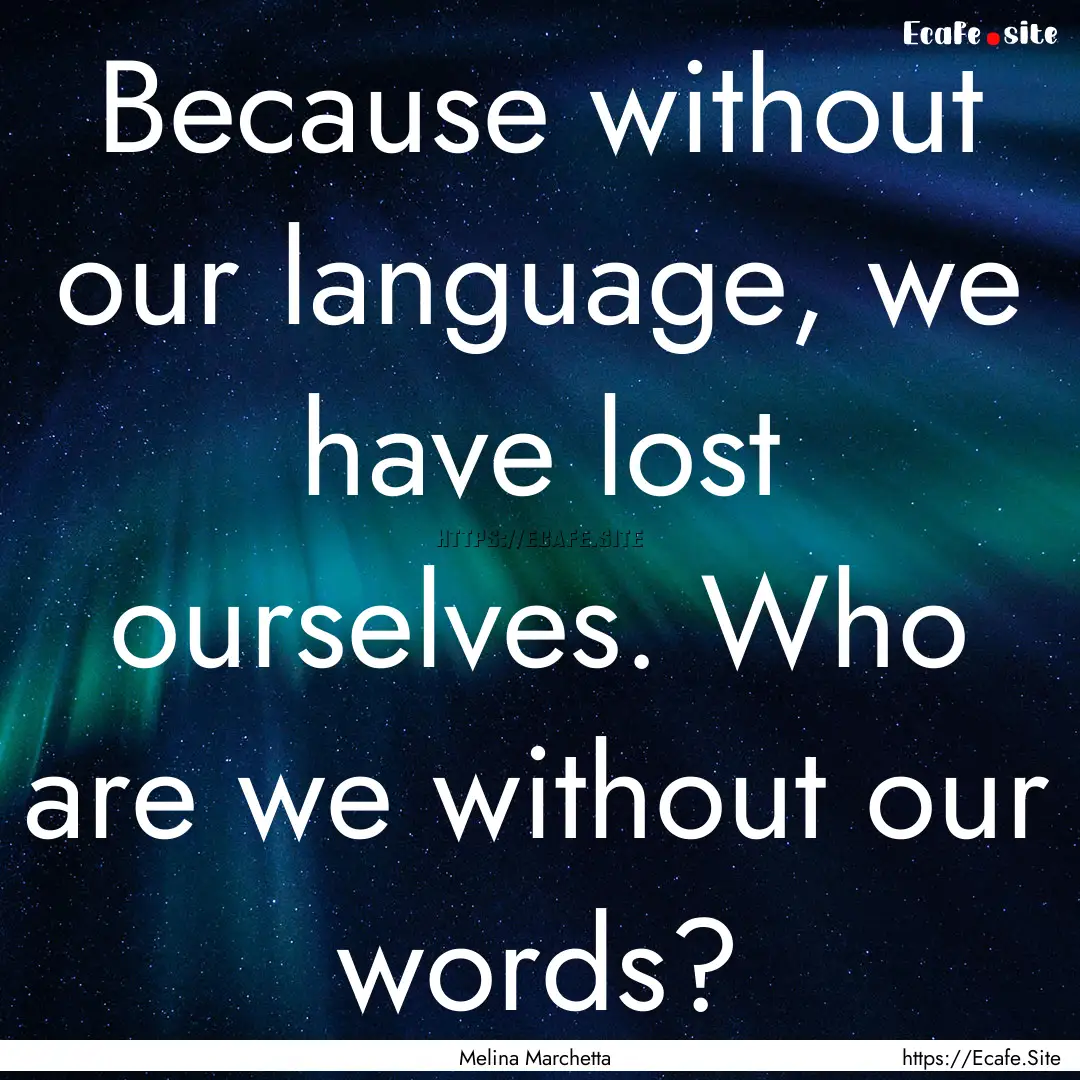 Because without our language, we have lost.... : Quote by Melina Marchetta