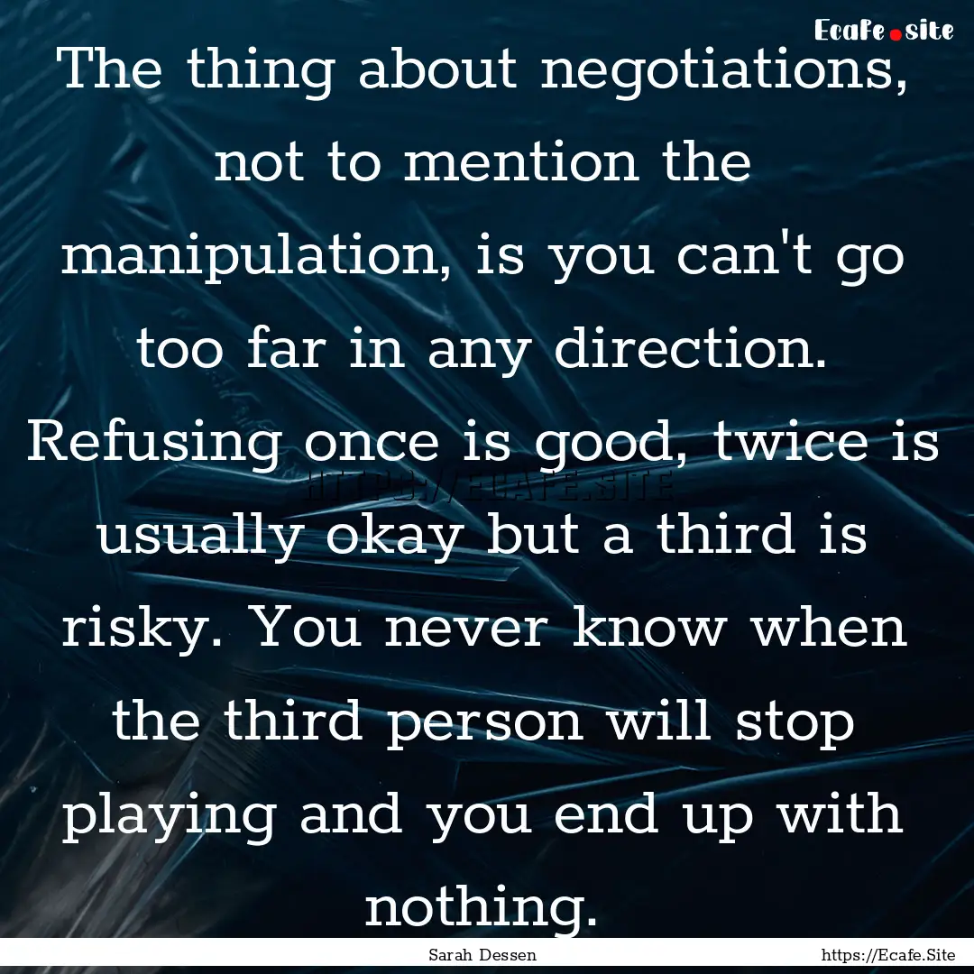 The thing about negotiations, not to mention.... : Quote by Sarah Dessen