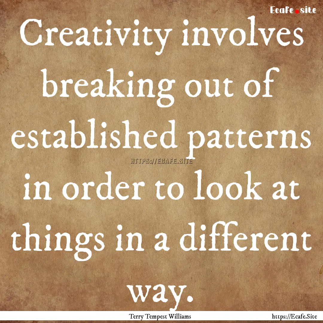 Creativity involves breaking out of established.... : Quote by Terry Tempest Williams