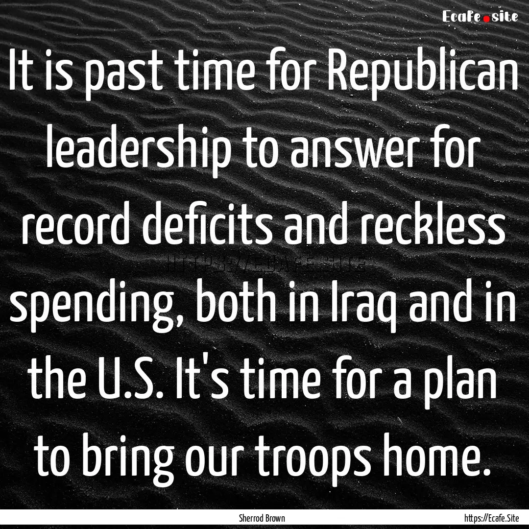 It is past time for Republican leadership.... : Quote by Sherrod Brown