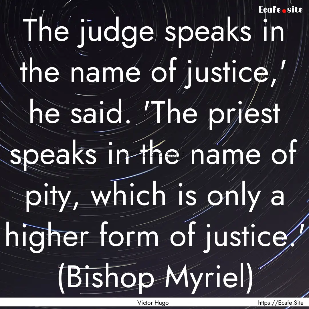 The judge speaks in the name of justice,'.... : Quote by Victor Hugo