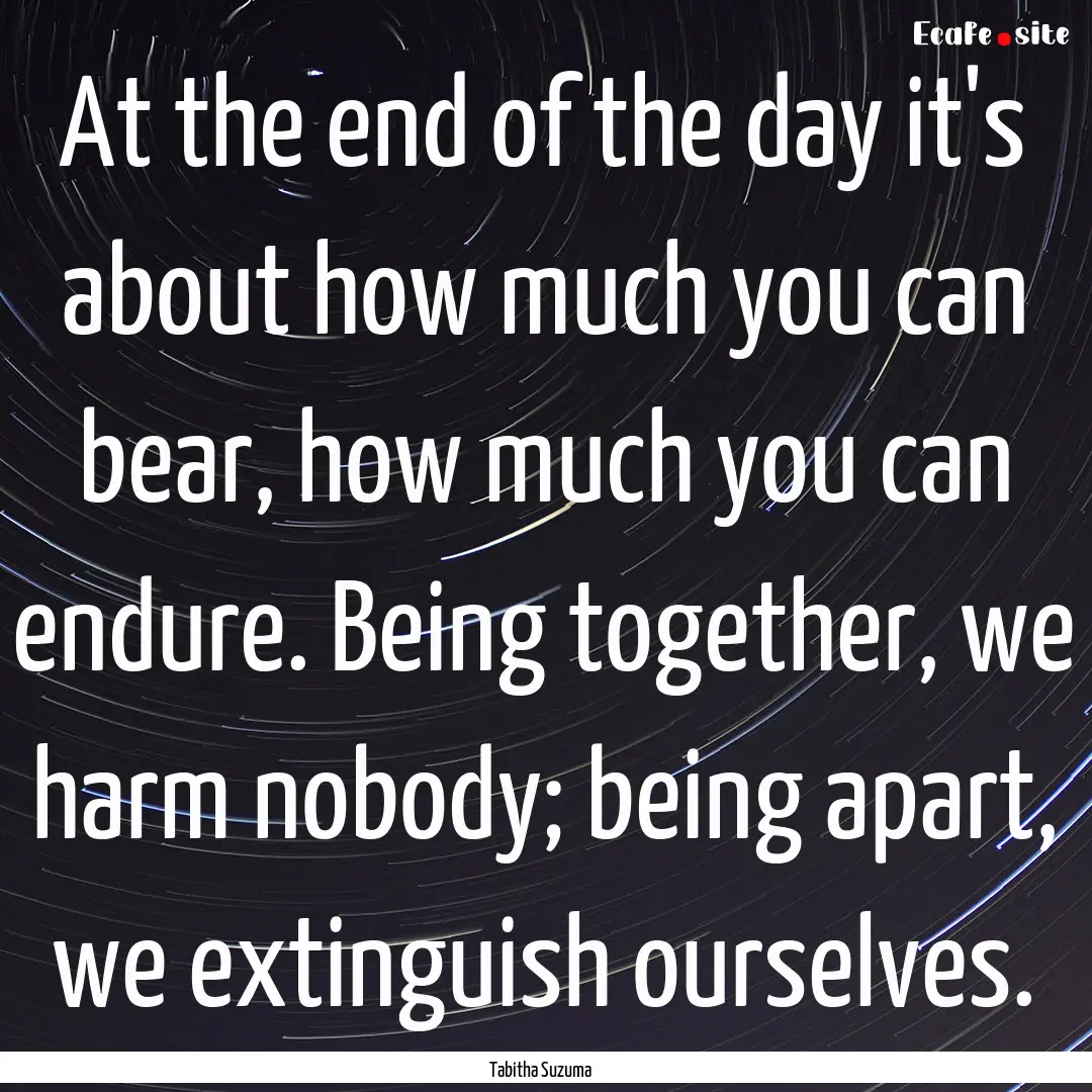 At the end of the day it's about how much.... : Quote by Tabitha Suzuma