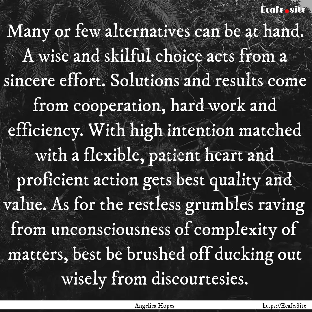 Many or few alternatives can be at hand..... : Quote by Angelica Hopes