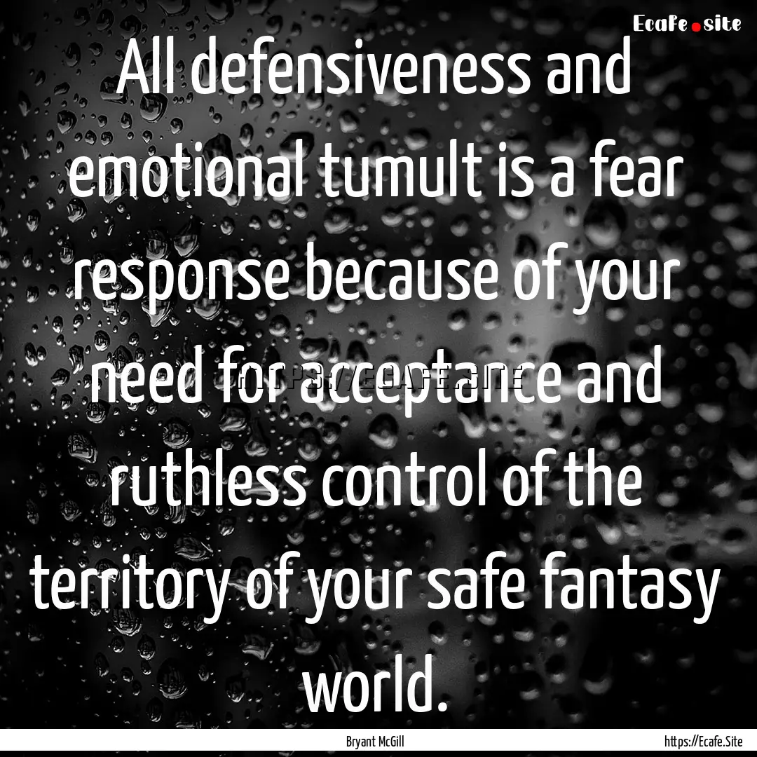 All defensiveness and emotional tumult is.... : Quote by Bryant McGill