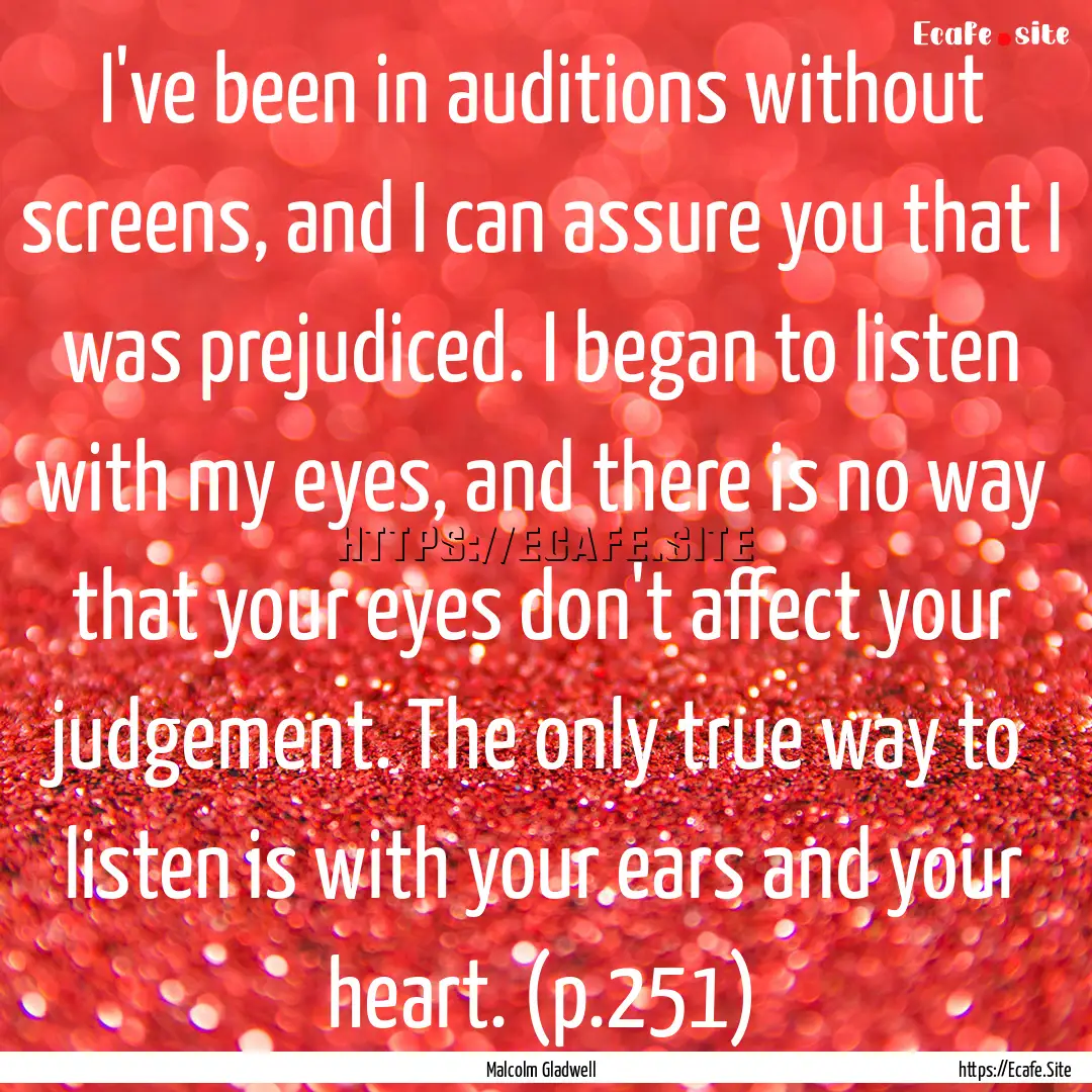 I've been in auditions without screens, and.... : Quote by Malcolm Gladwell