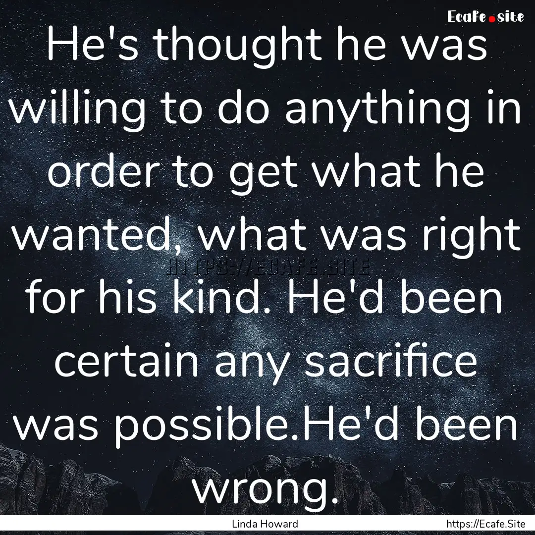 He's thought he was willing to do anything.... : Quote by Linda Howard