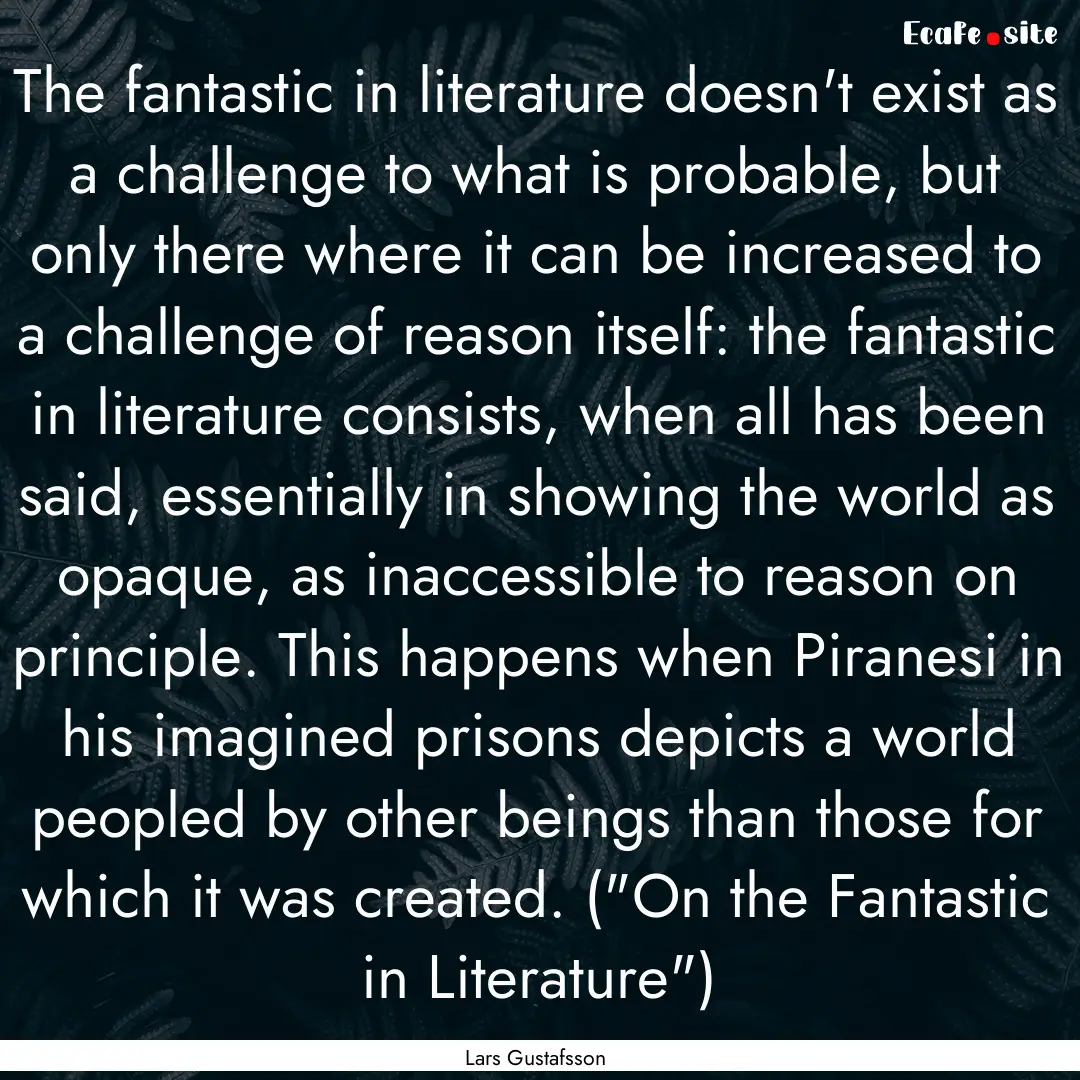 The fantastic in literature doesn't exist.... : Quote by Lars Gustafsson