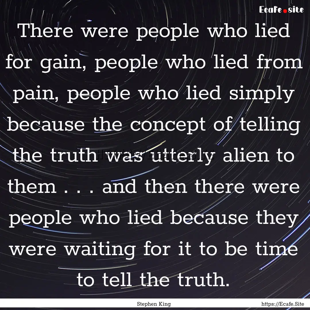 There were people who lied for gain, people.... : Quote by Stephen King