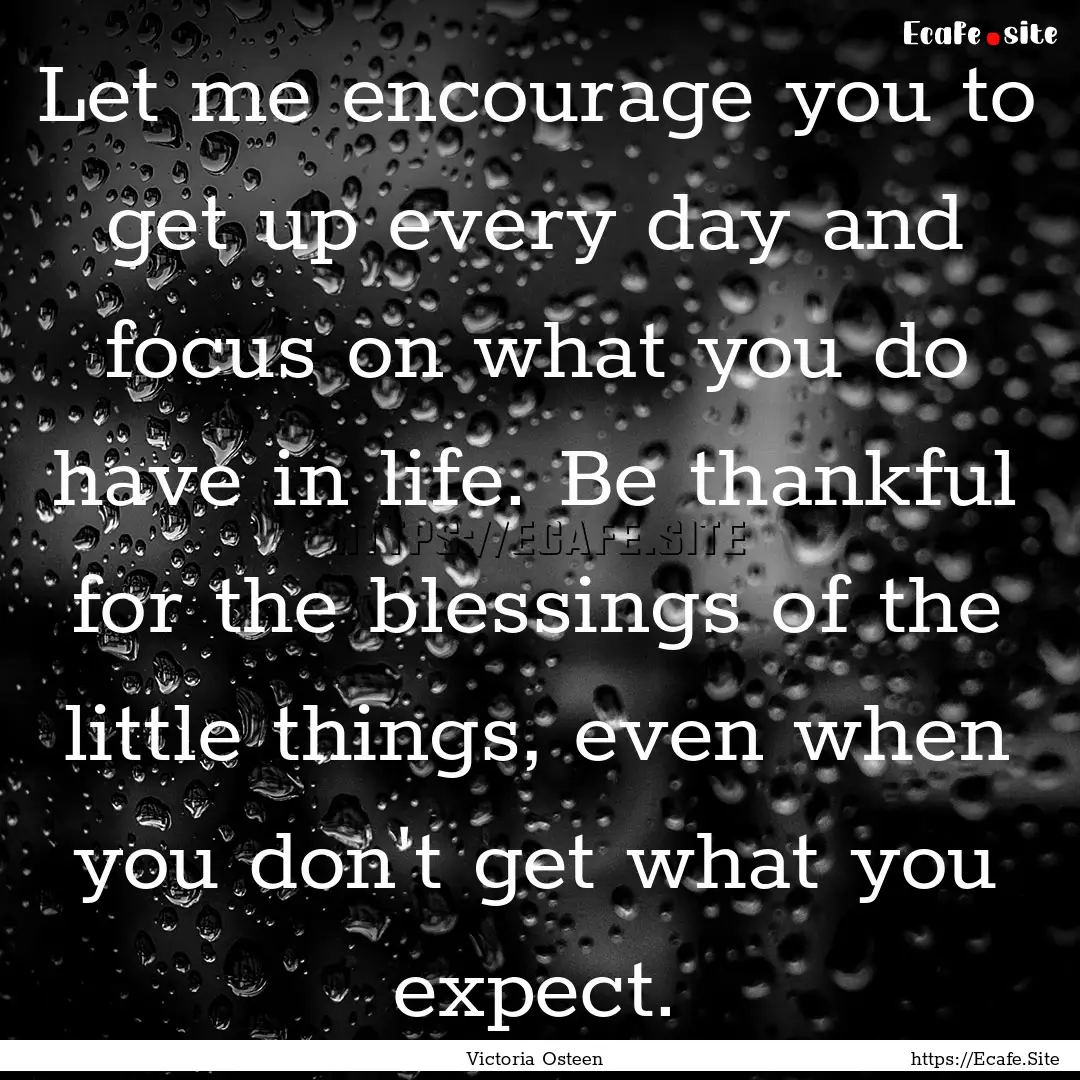 Let me encourage you to get up every day.... : Quote by Victoria Osteen