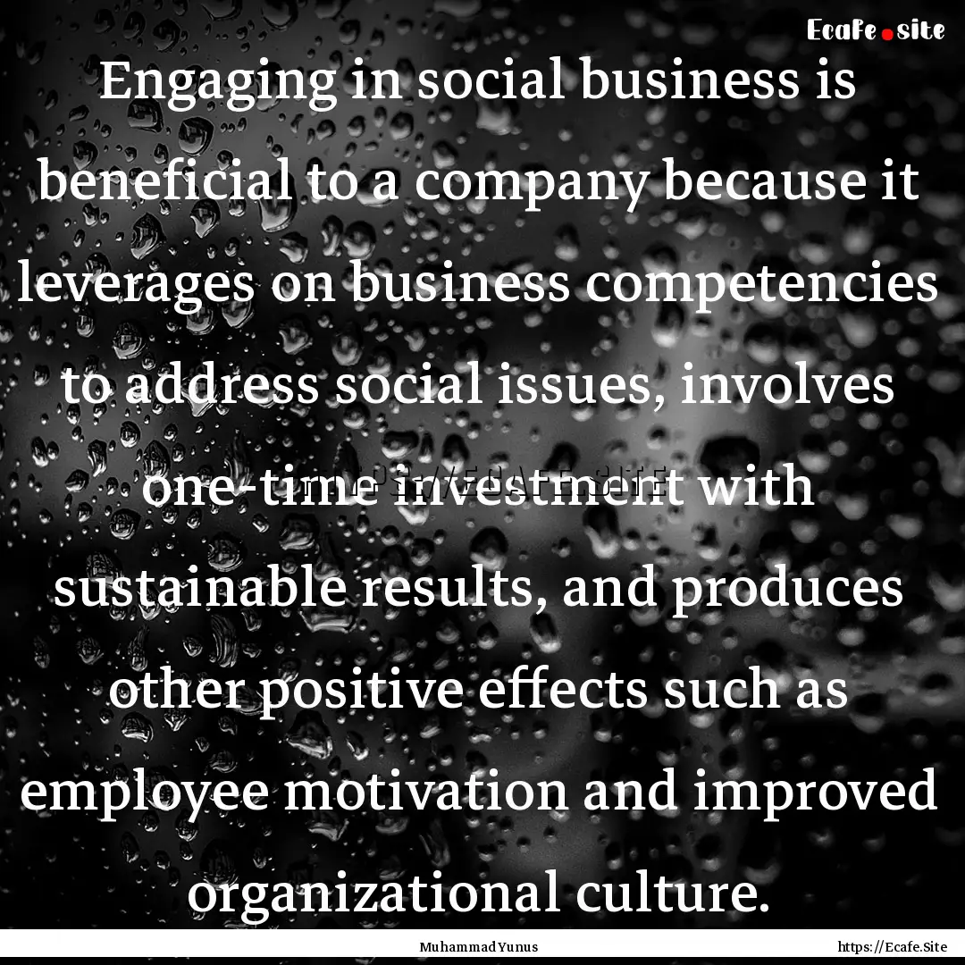 Engaging in social business is beneficial.... : Quote by Muhammad Yunus