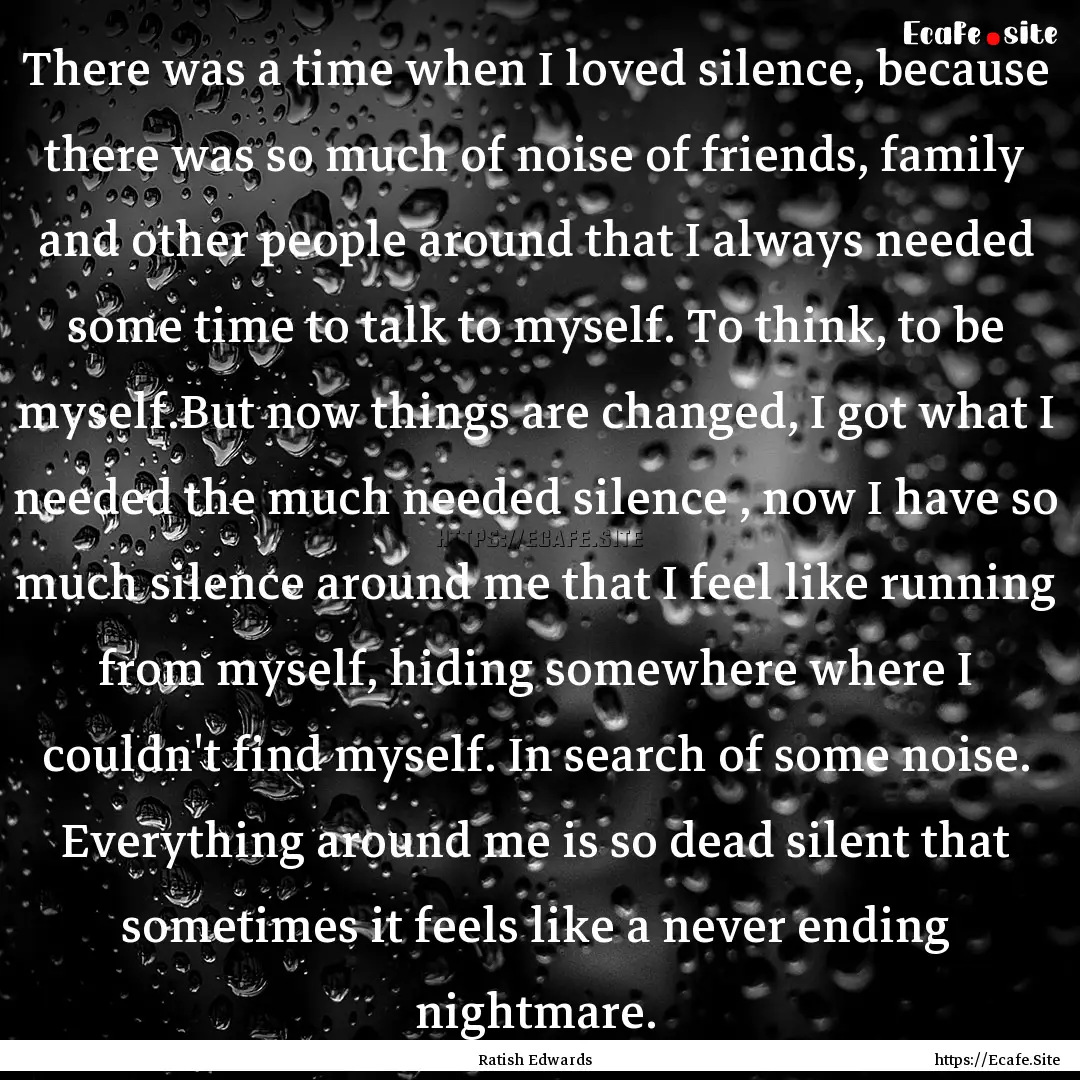 There was a time when I loved silence, because.... : Quote by Ratish Edwards