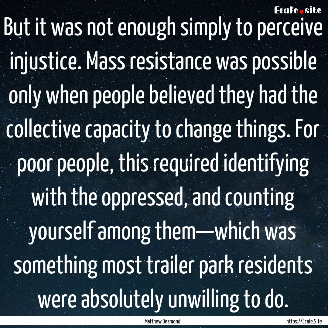 But it was not enough simply to perceive.... : Quote by Matthew Desmond