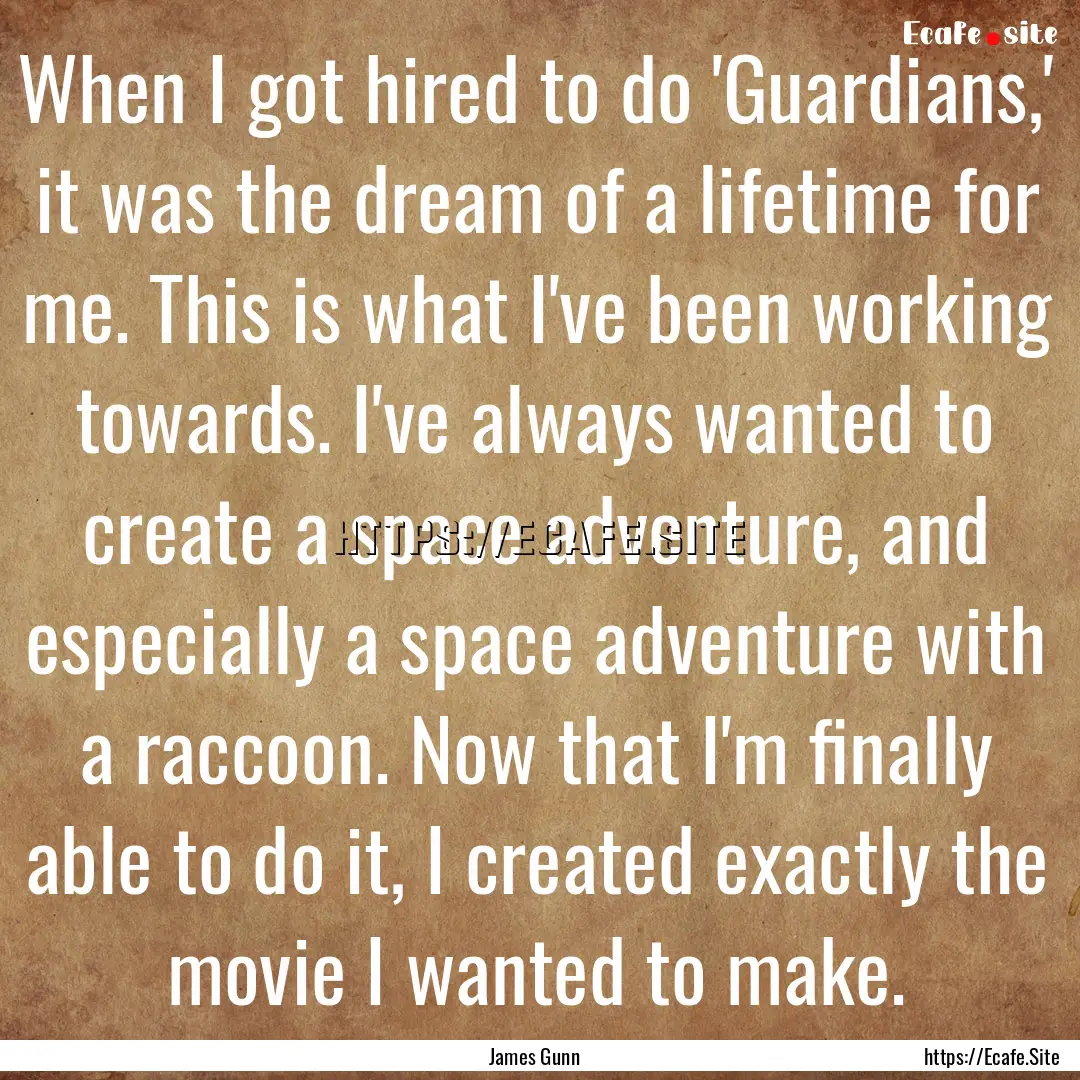 When I got hired to do 'Guardians,' it was.... : Quote by James Gunn