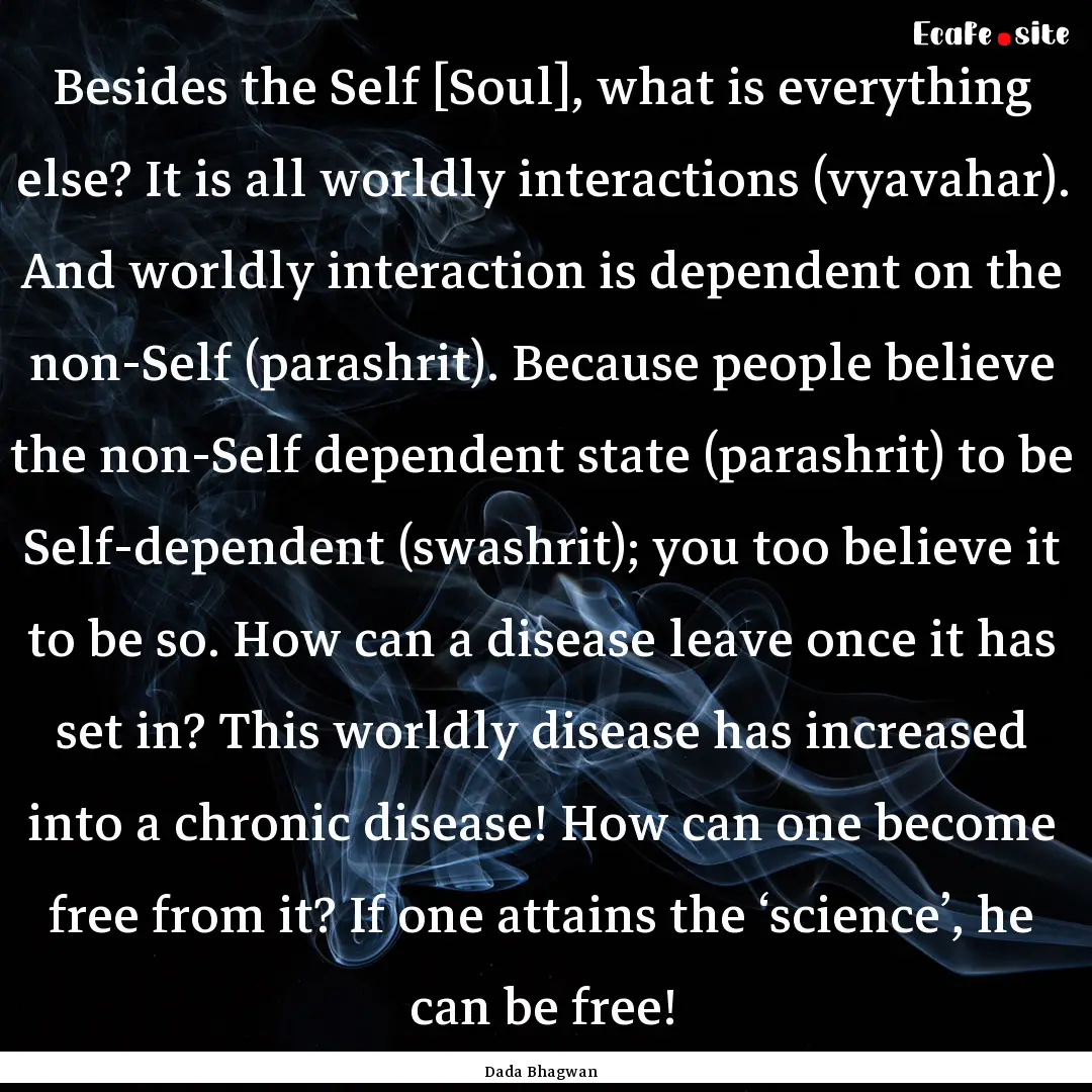 Besides the Self [Soul], what is everything.... : Quote by Dada Bhagwan