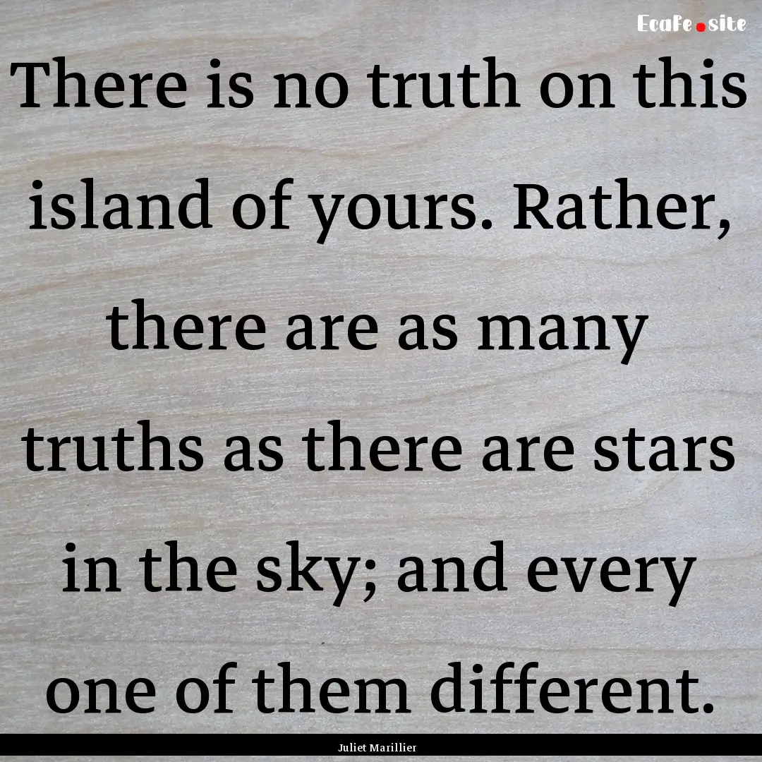 There is no truth on this island of yours..... : Quote by Juliet Marillier