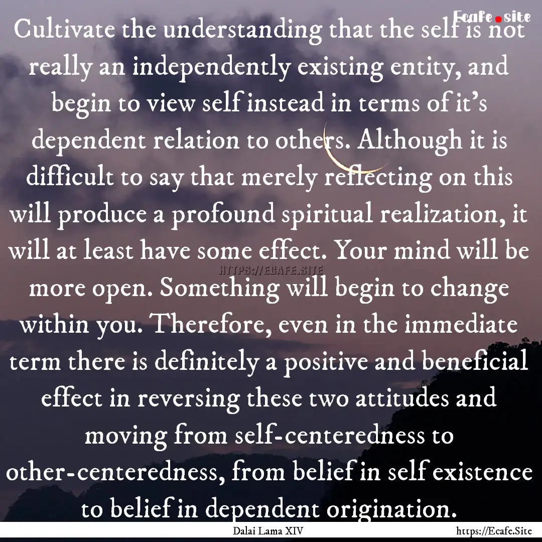 Cultivate the understanding that the self.... : Quote by Dalai Lama XIV