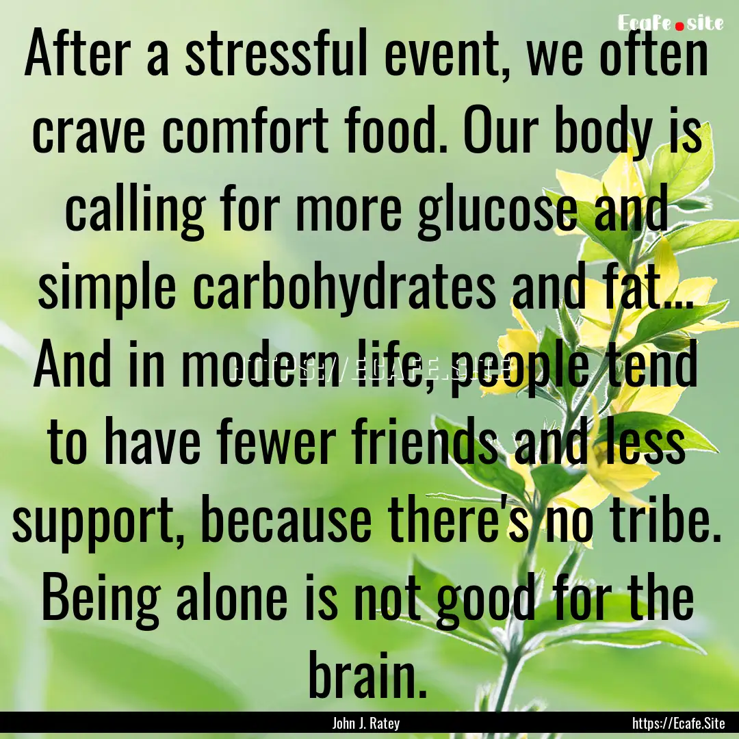 After a stressful event, we often crave comfort.... : Quote by John J. Ratey