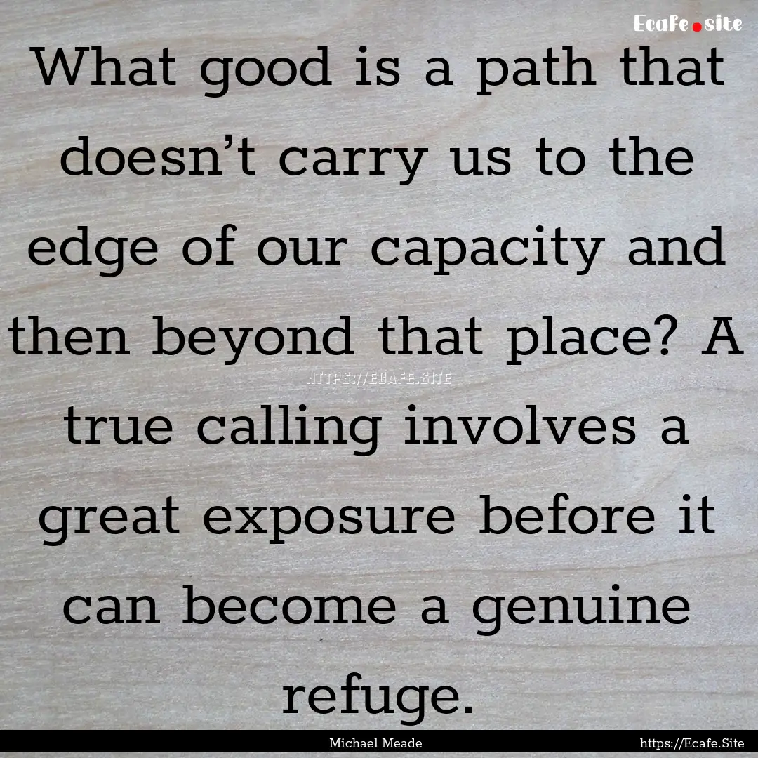 What good is a path that doesn’t carry.... : Quote by Michael Meade