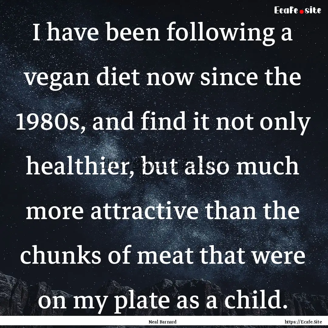 I have been following a vegan diet now since.... : Quote by Neal Barnard