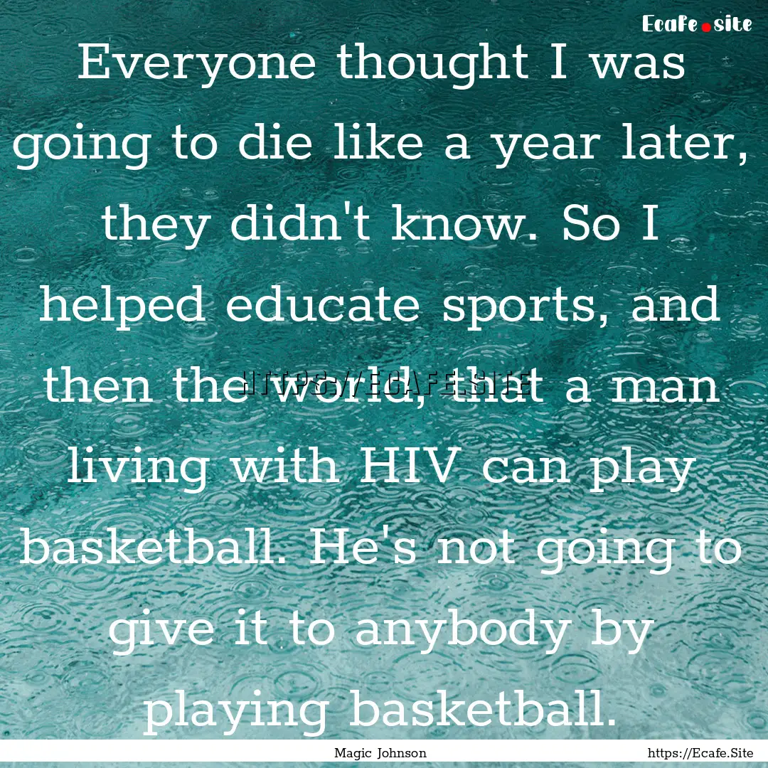 Everyone thought I was going to die like.... : Quote by Magic Johnson