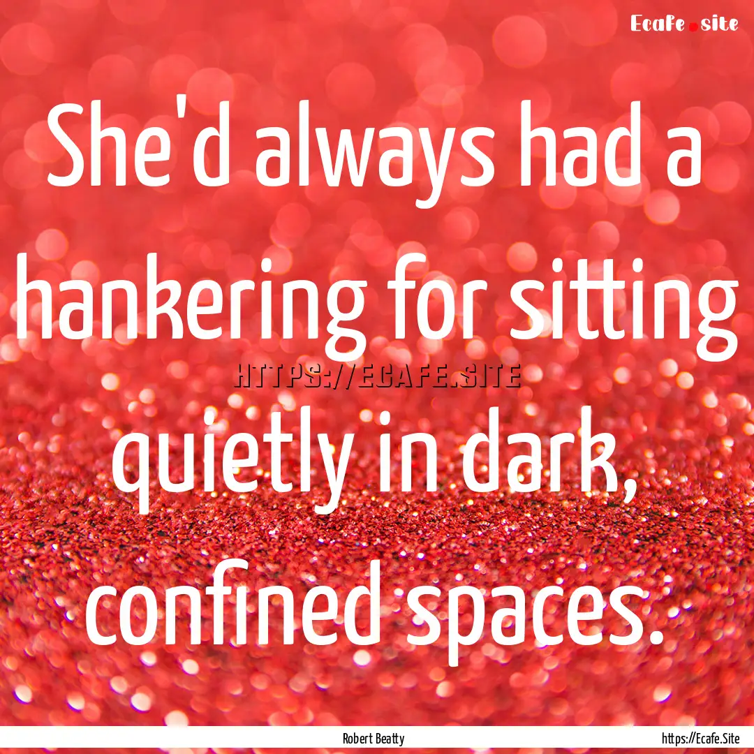 She'd always had a hankering for sitting.... : Quote by Robert Beatty