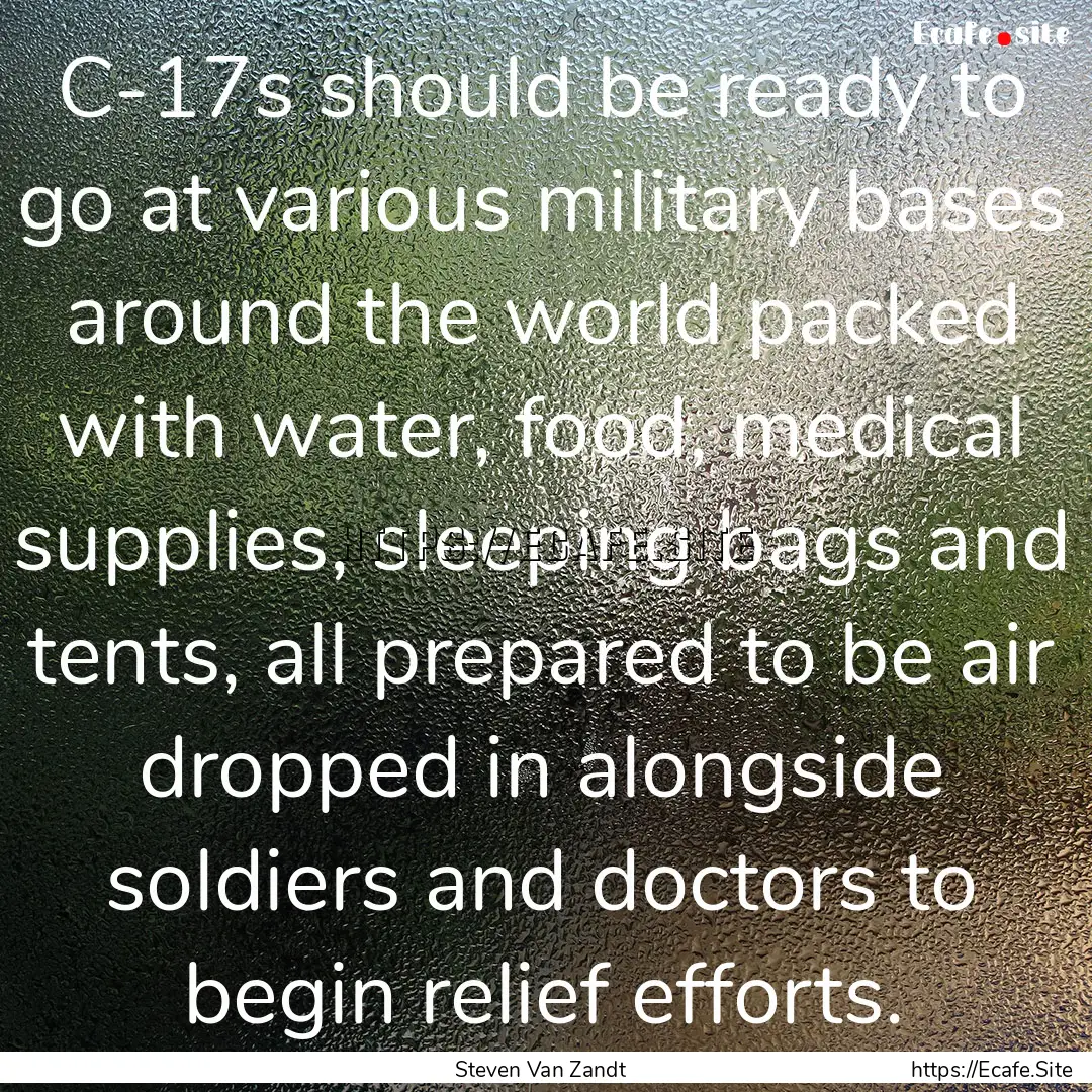 C-17s should be ready to go at various military.... : Quote by Steven Van Zandt