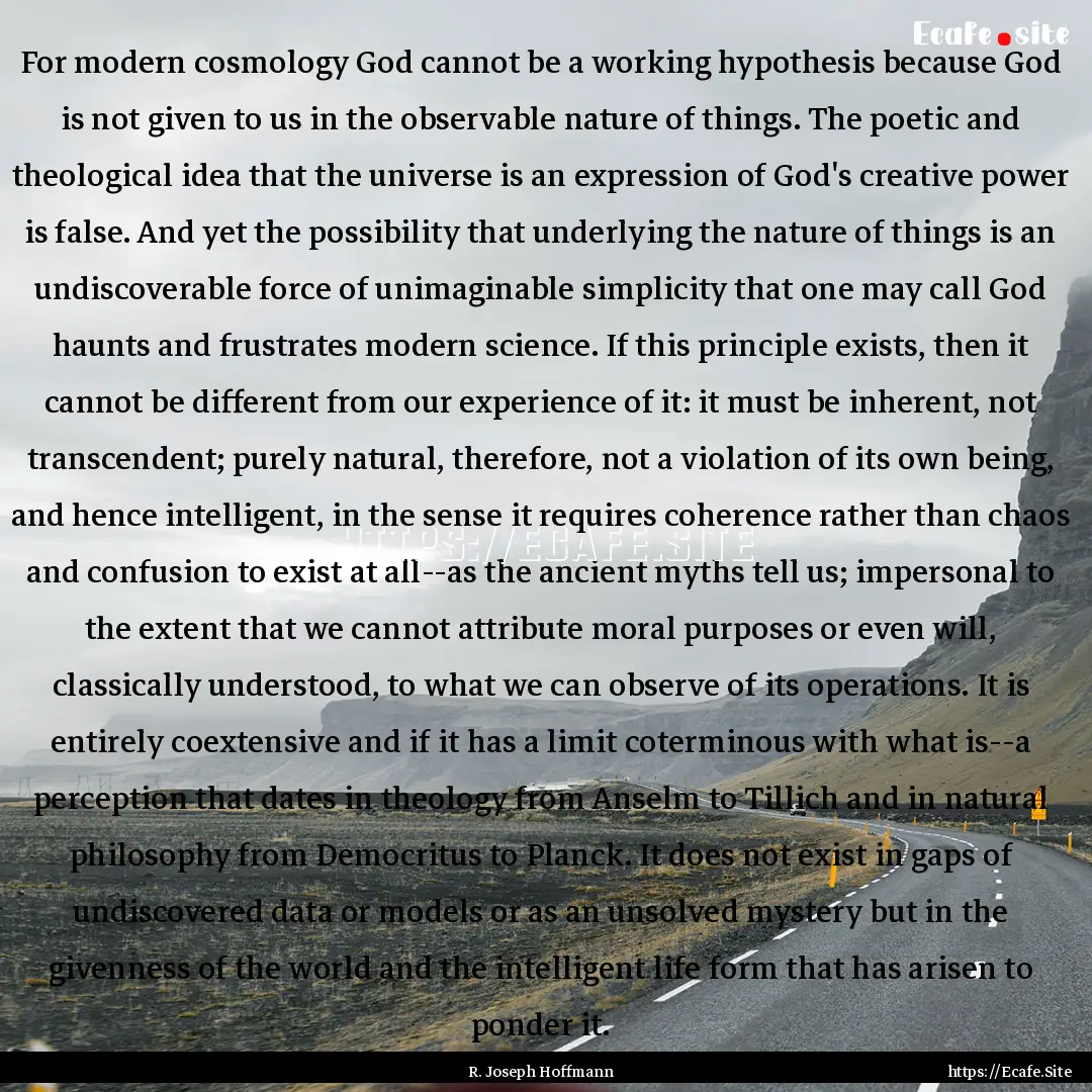 For modern cosmology God cannot be a working.... : Quote by R. Joseph Hoffmann