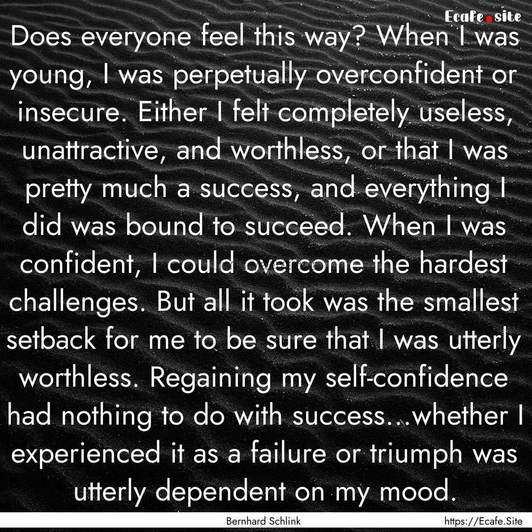 Does everyone feel this way? When I was young,.... : Quote by Bernhard Schlink