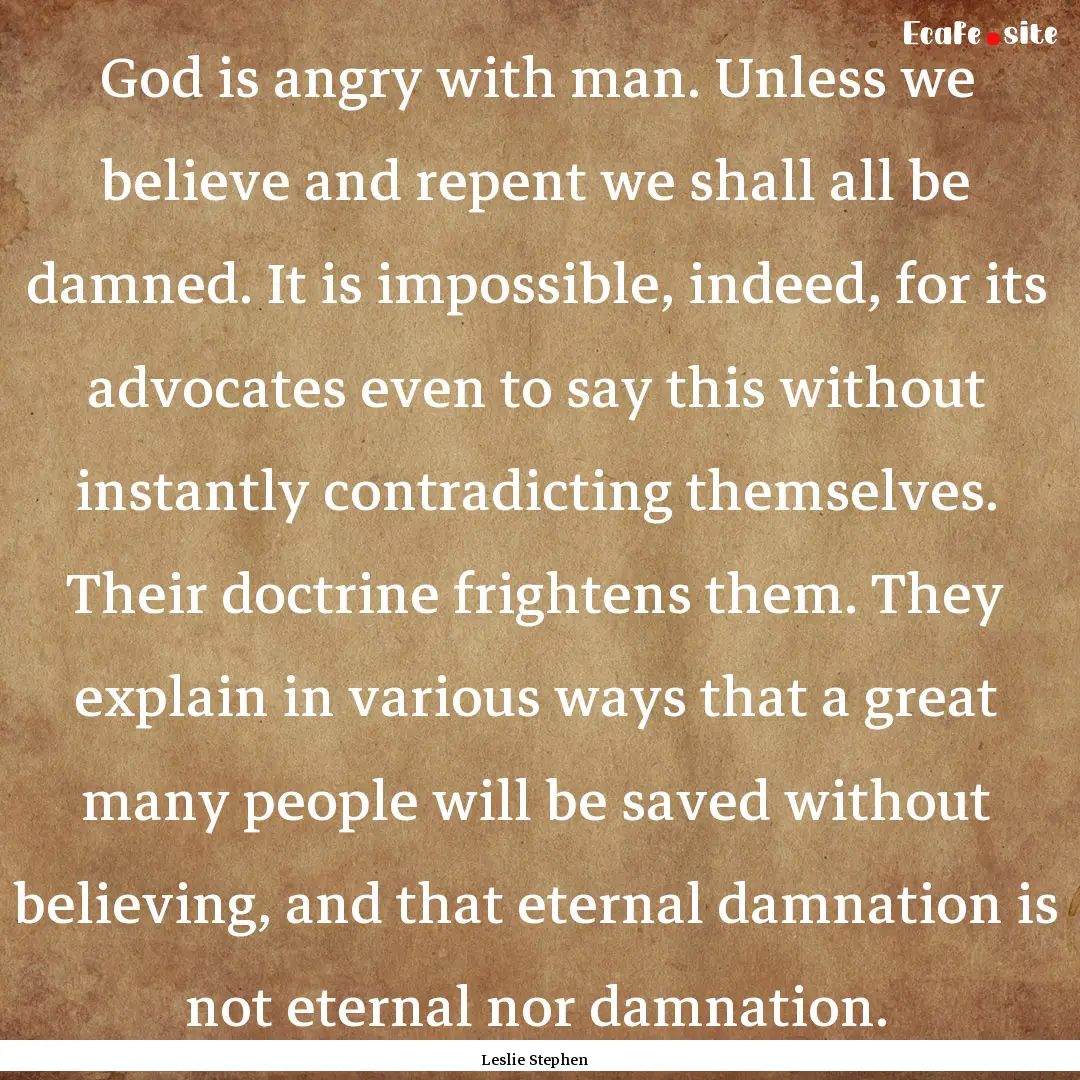 God is angry with man. Unless we believe.... : Quote by Leslie Stephen