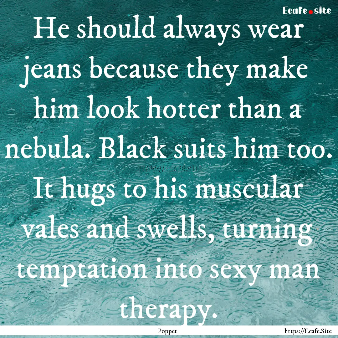 He should always wear jeans because they.... : Quote by Poppet