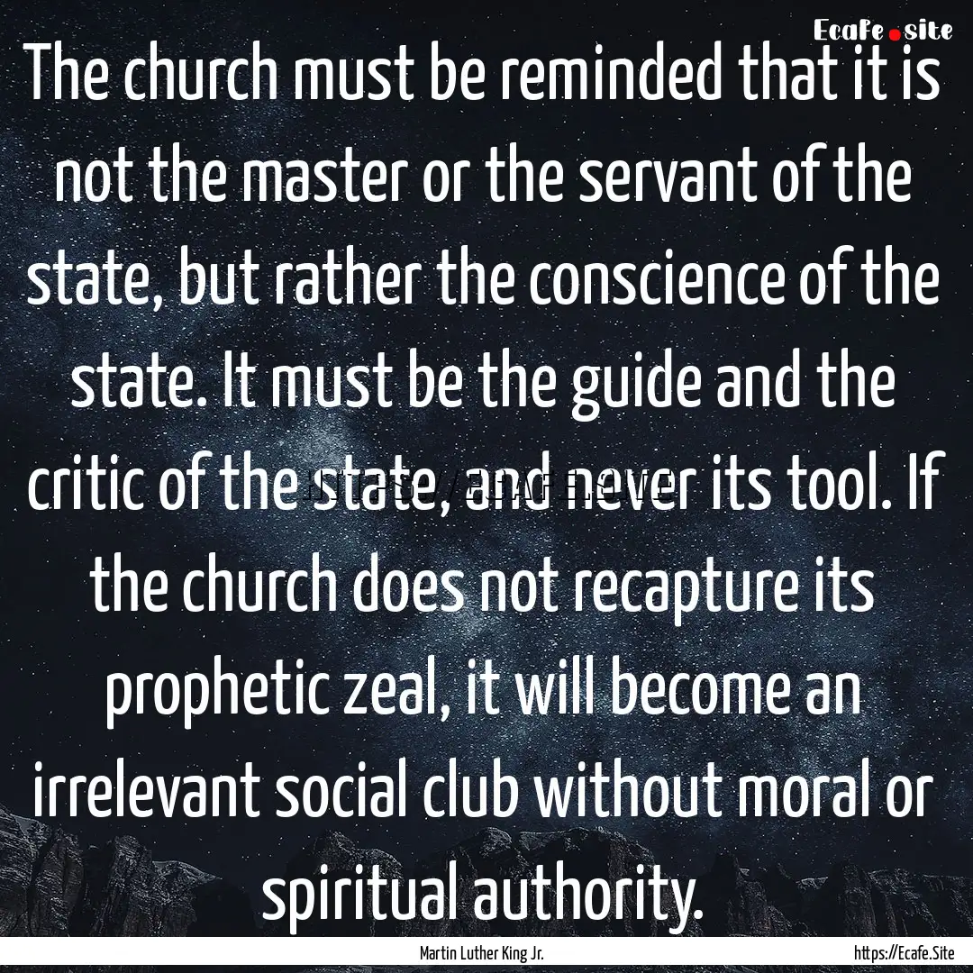 The church must be reminded that it is not.... : Quote by Martin Luther King Jr.