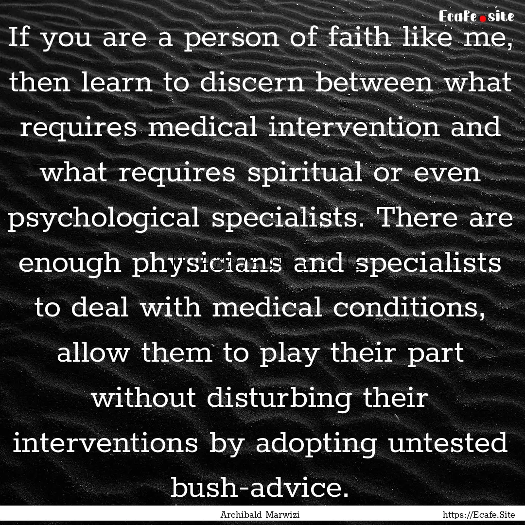 If you are a person of faith like me, then.... : Quote by Archibald Marwizi