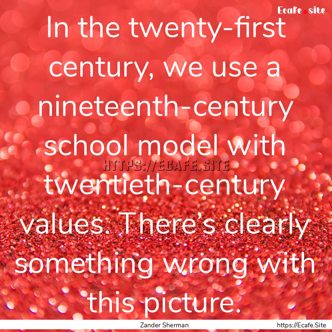 In the twenty-first century, we use a nineteenth-century.... : Quote by Zander Sherman