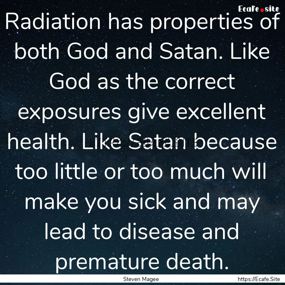 Radiation has properties of both God and.... : Quote by Steven Magee