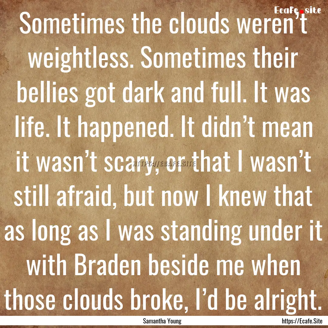 Sometimes the clouds weren’t weightless..... : Quote by Samantha Young