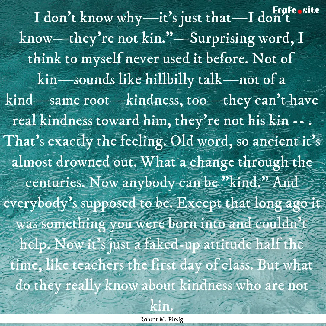 I don’t know why—it’s just that—I.... : Quote by Robert M. Pirsig