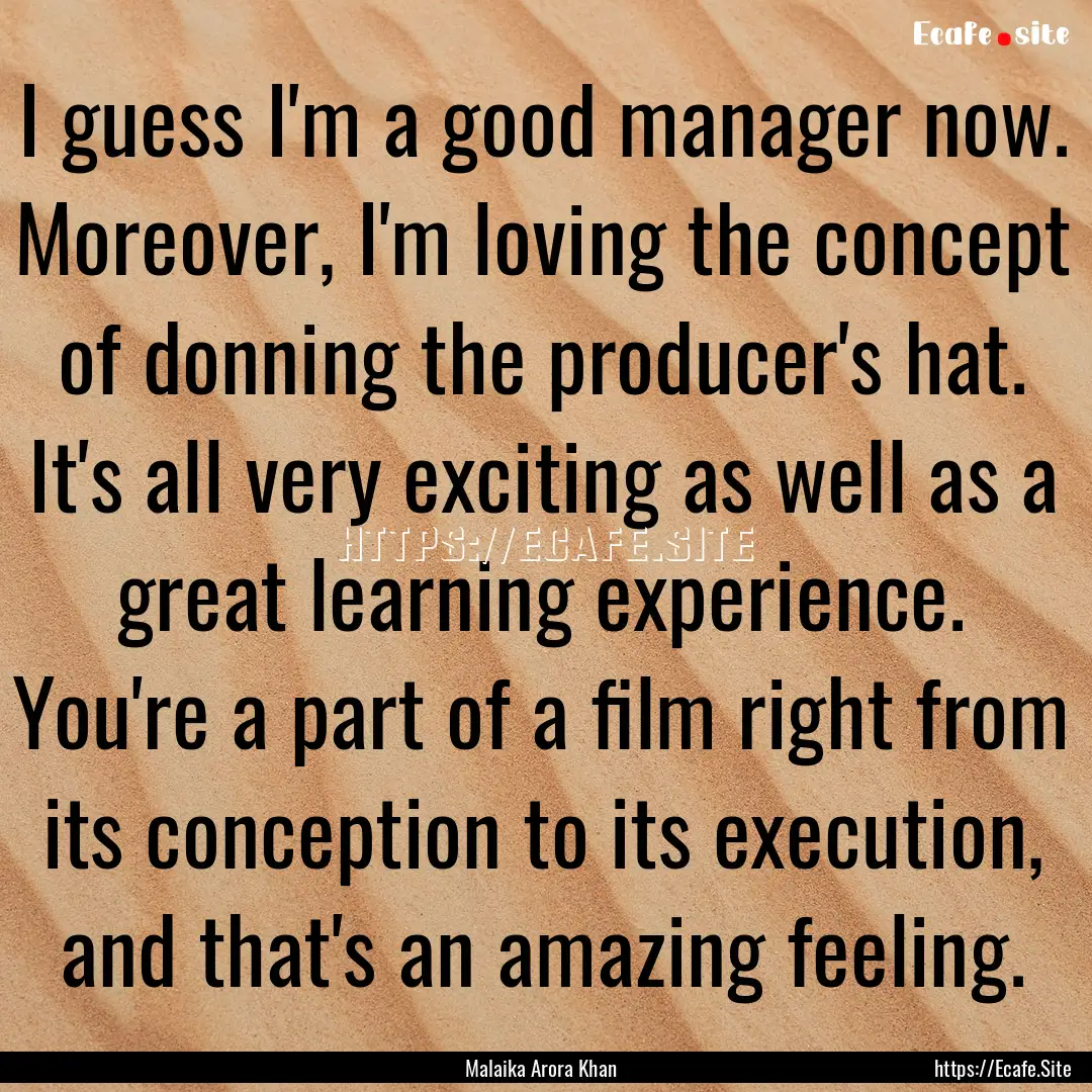 I guess I'm a good manager now. Moreover,.... : Quote by Malaika Arora Khan