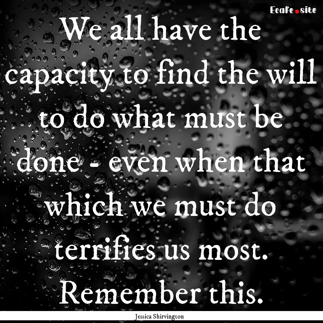 We all have the capacity to find the will.... : Quote by Jessica Shirvington